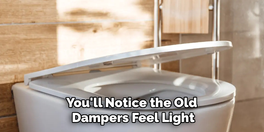 You'll Notice the Old 
Dampers Feel Light