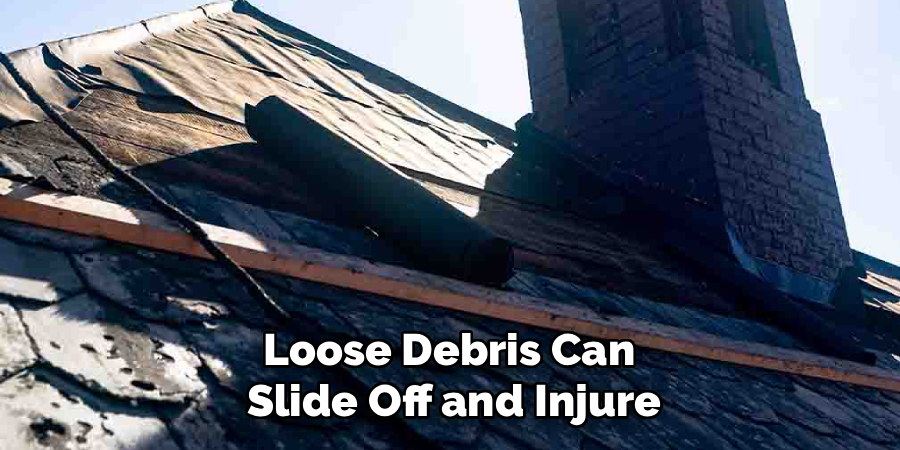 Loose Debris Can
Slide Off and Injure