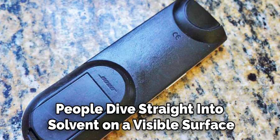 People Dive Straight Into
Solvent on a Visible Surface