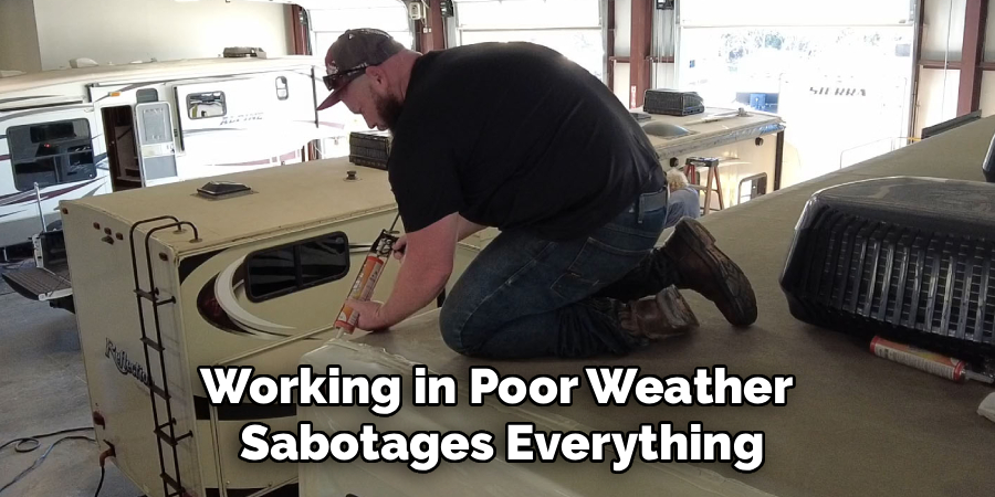 Working in Poor Weather
Sabotages Everything