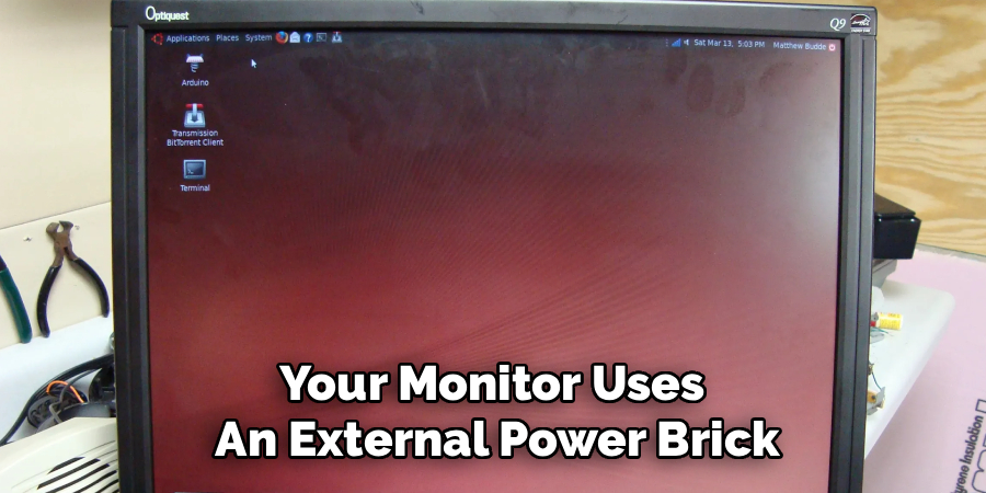 Your Monitor Uses
An External Power Brick