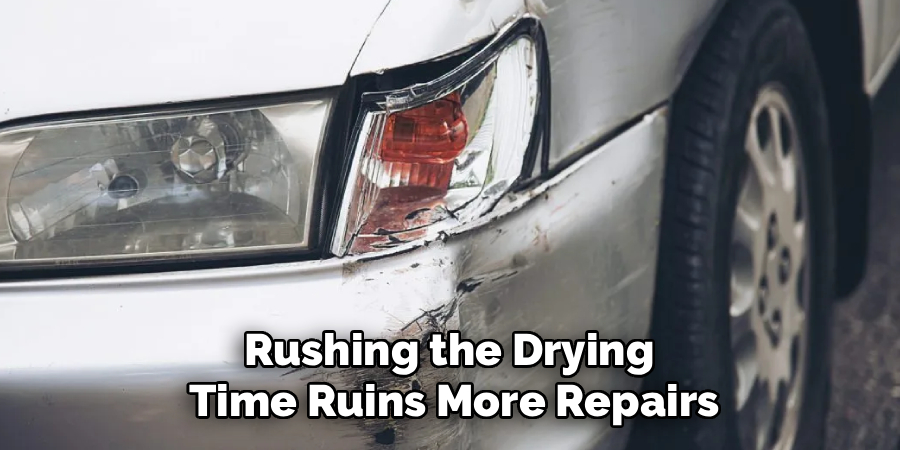 Rushing the Drying
Time Ruins More Repairs