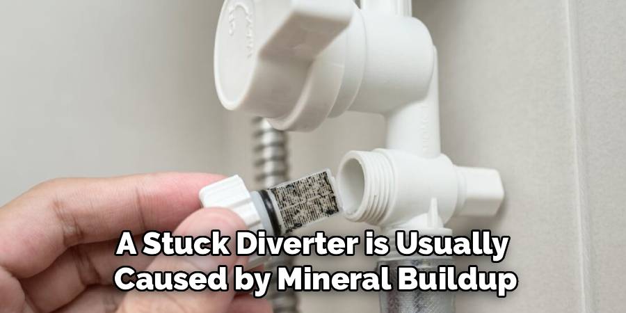A Stuck Diverter is Usually
Caused by Mineral Buildup