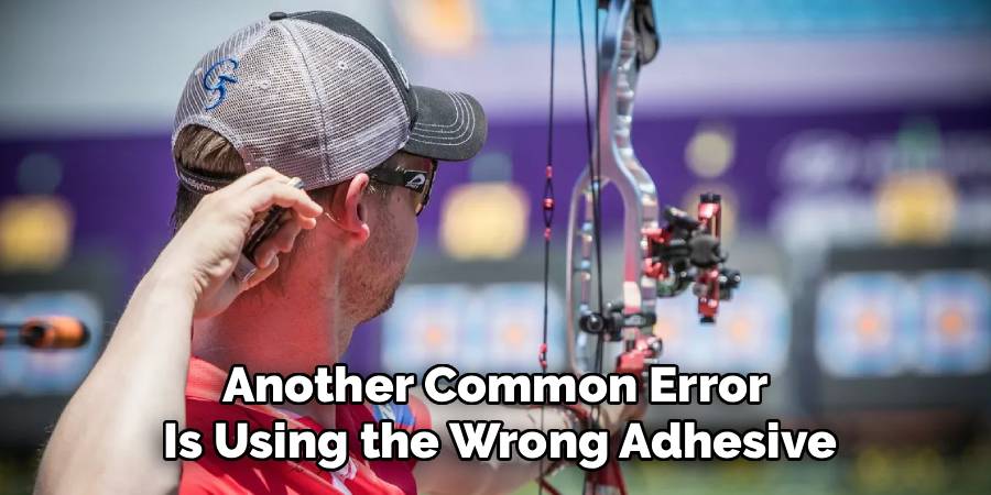 Another Common Error
Is Using the Wrong Adhesive