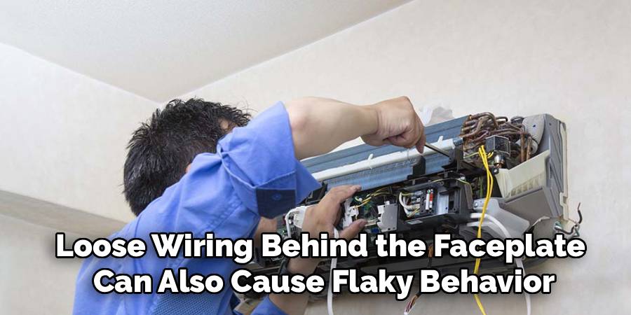 Loose Wiring Behind the Faceplate
Can Also Cause Flaky Behavior
