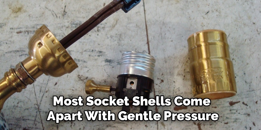 Most Socket Shells Come
Apart With Gentle Pressure