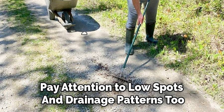 Pay Attention to Low Spots 
And Drainage Patterns Too