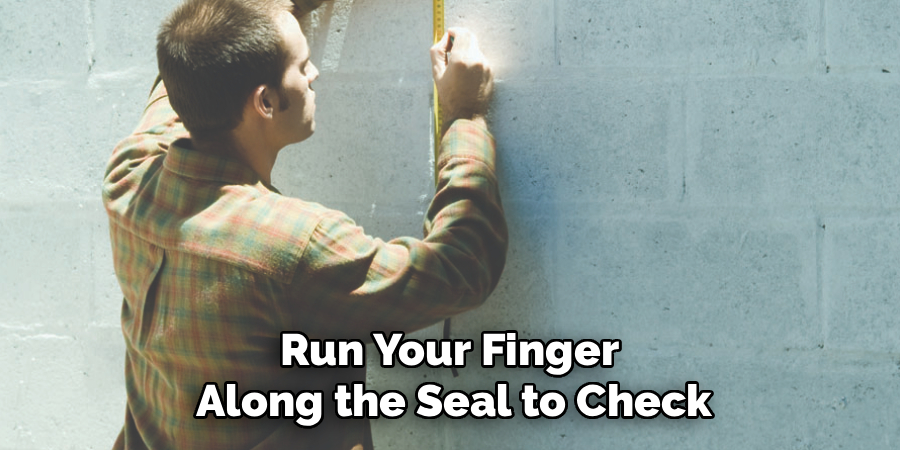 Run Your Finger 
Along the Seal to Check