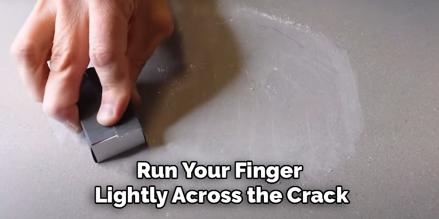 Run Your Finger
Lightly Across the Crack