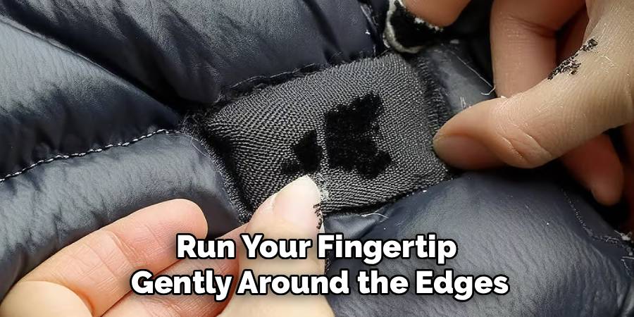 Run Your Fingertip 
Gently Around the Edges