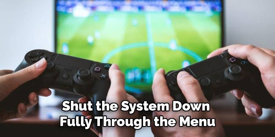 Shut the System Down 
Fully Through the Menu