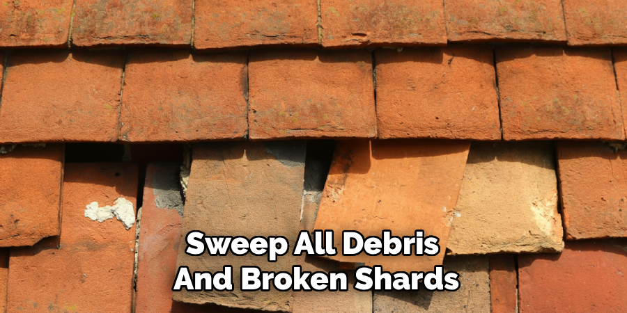 Sweep All Debris 
And Broken Shards