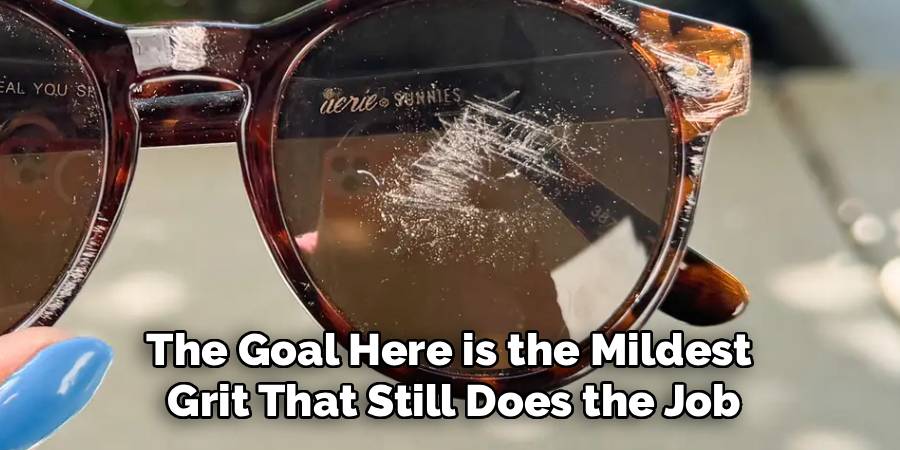 The Goal Here is the Mildest 
Grit That Still Does the Job