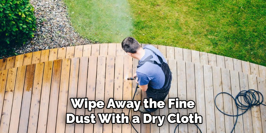 Wipe Away the Fine
Dust With a Dry Cloth