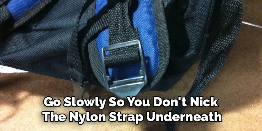 Go Slowly So You Don't Nick 
The Nylon Strap Underneath