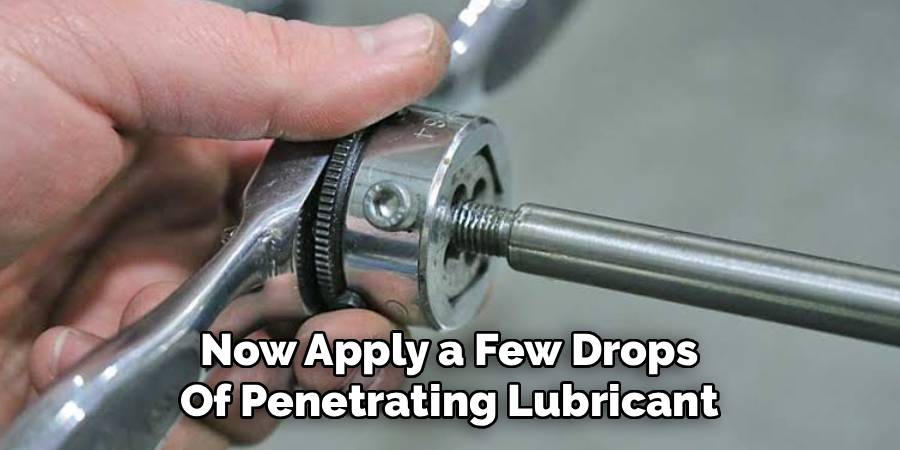 Now Apply a Few Drops 
Of Penetrating Lubricant 