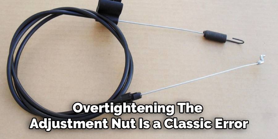 Overtightening The 
Adjustment Nut Is a Classic Error