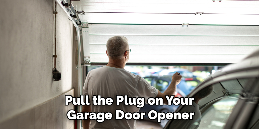 Pull the Plug on Your 
Garage Door Opener